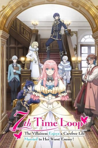 7th Time Loop: The Villainess Enjoys a Carefree Life Married to Her Worst Enemy! official poster on NexFlixy
